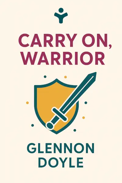 Carry On, Warrior: Thoughts on Life Unarmed by Glennon Doyle