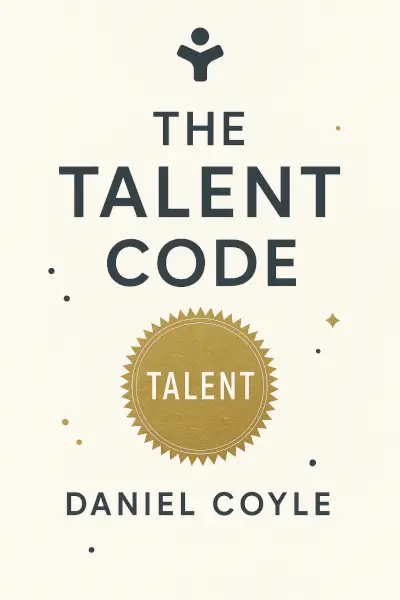 The Talent Code: Unlocking the Secret of Skill in Sports, Art, Music, Math, and Just About Everything Else by Daniel Coyle