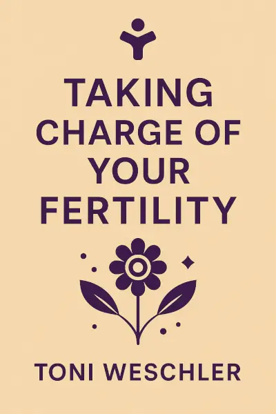 Taking Charge of Your Fertility: The Definitive Guide to Natural Birth Control, Pregnancy Achievement, and Reproductive Health by Toni Weschler