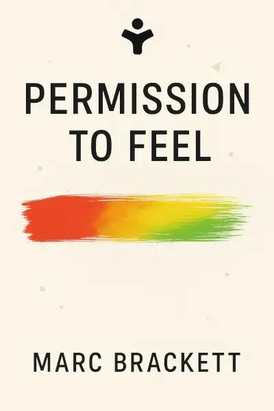 Permission to Feel: The Power of Emotional Intelligence to Achieve Well-Being and Success by Marc Brackett