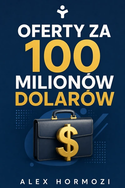 Oferty za 100 milionów dolarów – Alex Hormozi