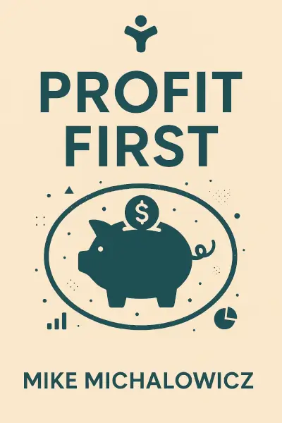Profit First: Transform Your Business from a Cash-Eating Monster to a Money-Making Machine by Mike Michalowicz