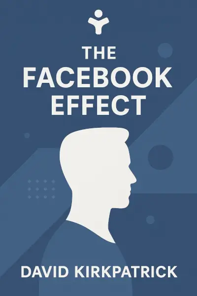 The Facebook Effect: The Inside Story of the Company That is Connecting the World by David Kirkpatrick