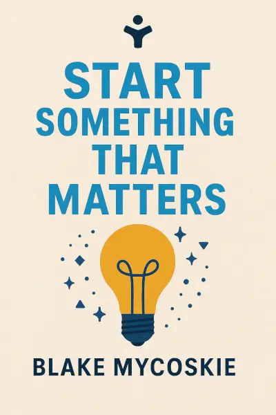 Start Something That Matters by Blake Mycoskie