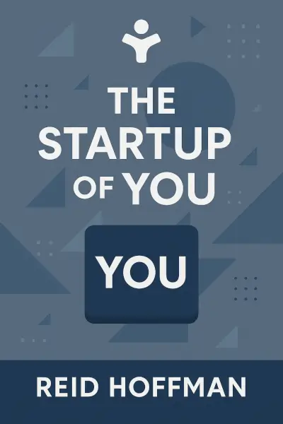 The Startup of You: Adapt to the Future, Invest in Yourself, and Transform Your Career by Reid Hoffman