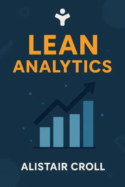 Lean Analytics: Use Data to Build a Better Startup Faster by Alistair Croll