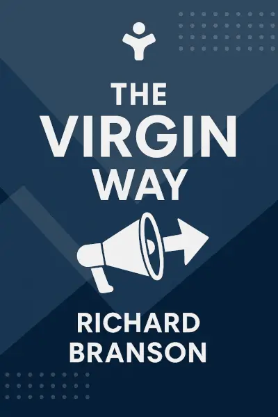 The Virgin Way: Everything I Know About Leadership by Richard Branson