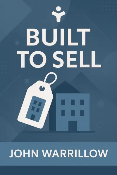 Built to Sell: Creating a Business That Can Thrive Without You by John Warrillow