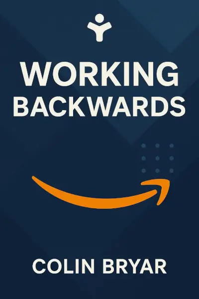 Working Backwards: Insights, Stories, and Secrets from Inside Amazon by Colin Bryar