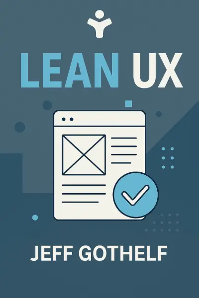 Lean UX: Applying Lean Principles to Improve User Experience by Jeff Gothelf