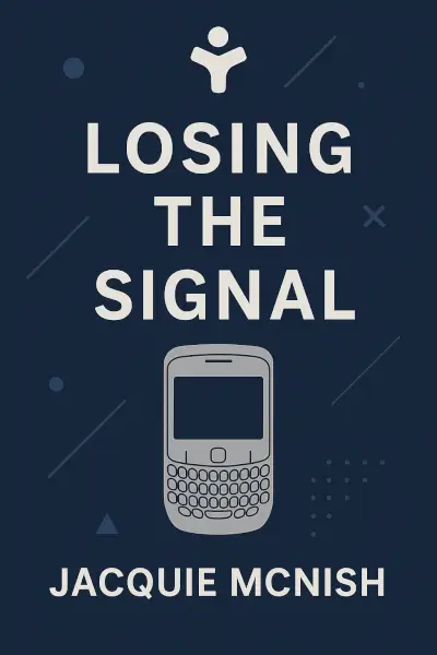 Losing the Signal: The Untold Story Behind the Extraordinary Rise and Spectacular Fall of BlackBerry by Jacquie McNish