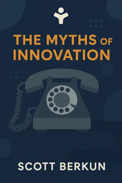 The Myths of Innovation by Scott Berkun