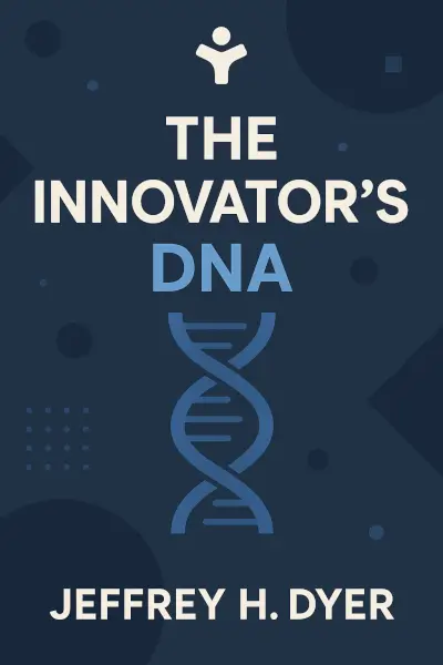 The Innovator's DNA: Mastering the Five Skills of Disruptive Innovators by Jeffrey H. Dyer