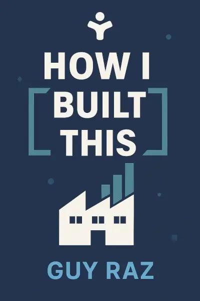 How I Built This: The Unexpected Paths to Success from the World's Most Inspiring Entrepreneurs by Guy Raz