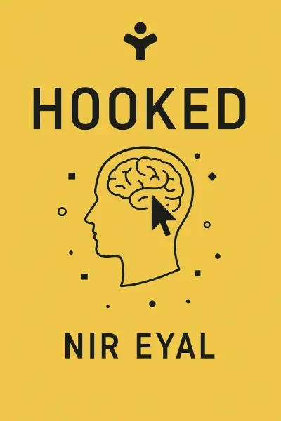 Hooked: How to Build Habit-Forming Products by Nir Eyal