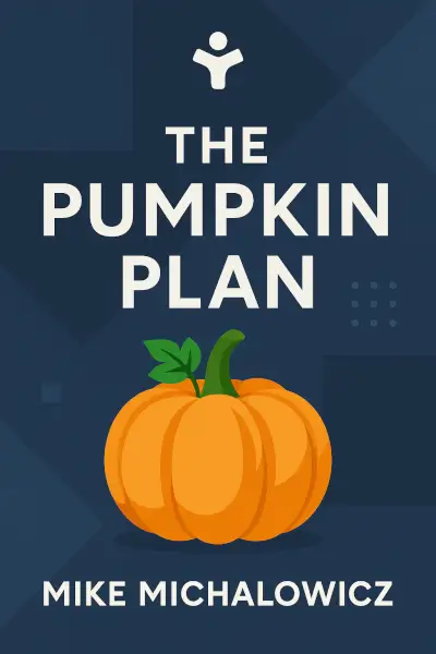 The Pumpkin Plan: A Simple Strategy to Grow a Remarkable Business in Any Field (Entrepreneurship Simplified) by Mike Michalowicz