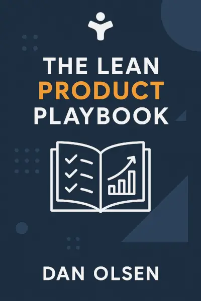 The Lean Product Playbook: How to Innovate with Minimum Viable Products and Rapid Customer Feedback by Dan Olsen