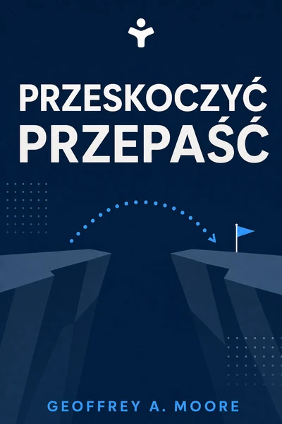 Przeskoczyć przepaść – Geoffrey A. Moore