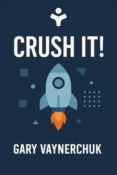 Crush It!: Why Now Is the Time to Cash In on Your Passion by Gary Vaynerchuk