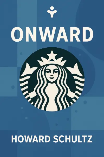 Onward: How Starbucks Fought for Its Life without Losing Its Soul by Howard Schultz