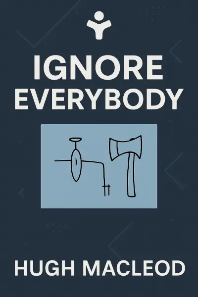 Ignore Everybody: and 39 Other Keys to Creativity by Hugh MacLeod