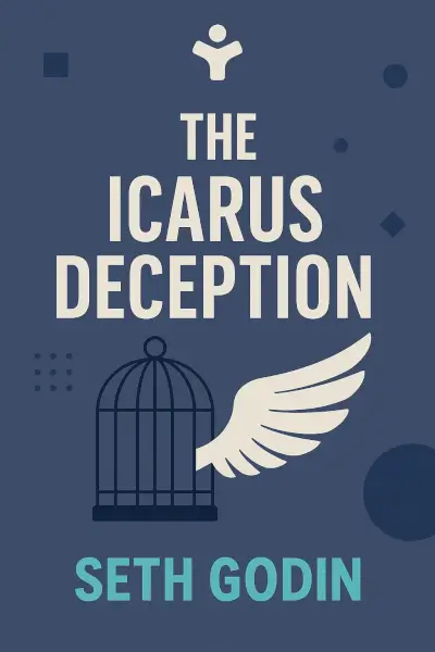The Icarus Deception: How High Will You Fly? by Seth Godin