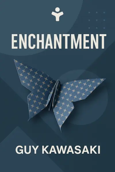 Enchantment: The Art of Changing Hearts, Minds, and Actions by Guy Kawasaki