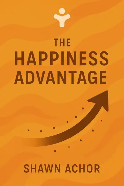 The Happiness Advantage: The Seven Principles of Positive Psychology That Fuel Success and Performance at Work by Shawn Achor