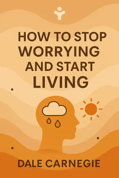 How to Stop Worrying and Start Living by Dale Carnegie