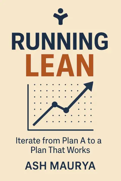 Running Lean: Iterate from Plan A to a Plan That Works by Ash Maurya