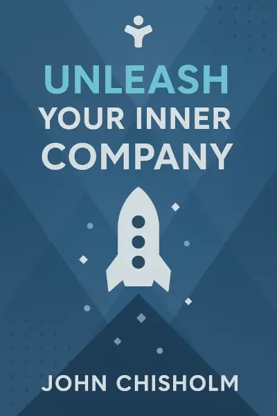 Unleash Your Inner Company by John Chisholm