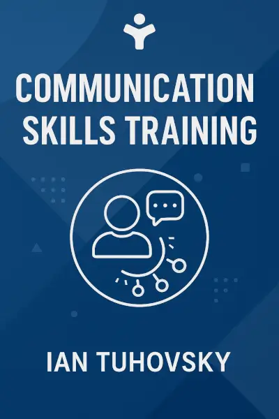 Communication Skills Training: A Practical Guide to Improving Your Social Intelligence, Presentation, Persuasion and Public Speaking by Ian Tuhovsky