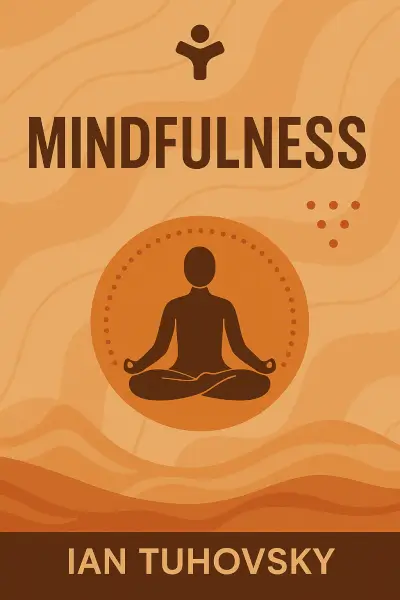 Mindfulness: The Most Effective Techniques: Connect With Your Inner Self To Reach Your Goals Easily and Peacefully by Ian Tuhovsky