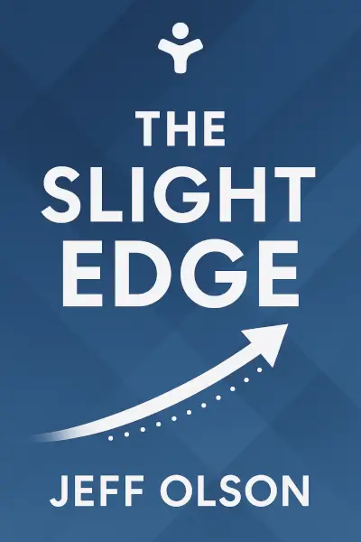 The Slight Edge: Secret to a Successful Life by Jeff Olson