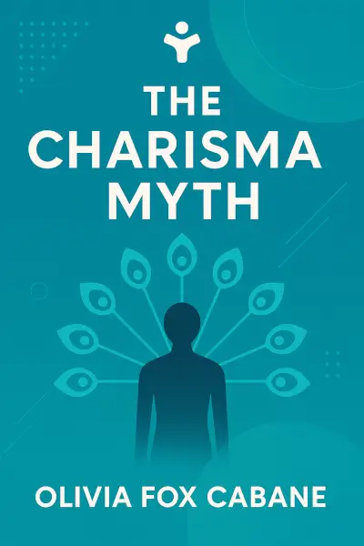 The Charisma Myth: How Anyone Can Master the Art and Science of Personal Magnetism by Olivia Fox Cabane