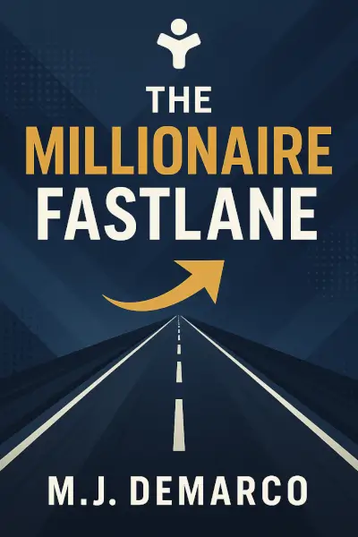 The Millionaire Fastlane: Crack the Code to Wealth and Live Rich for a Lifetime! by M.J. DeMarco