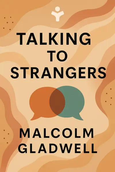 Talking to Strangers: What We Should Know About the People We Don’t Know by Malcolm Gladwell