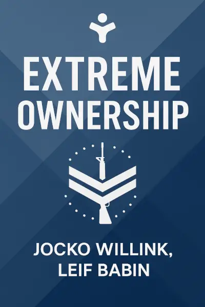 Extreme Ownership: How U.S. Navy SEALs Lead and Win by Jocko Willink, Leif Babin