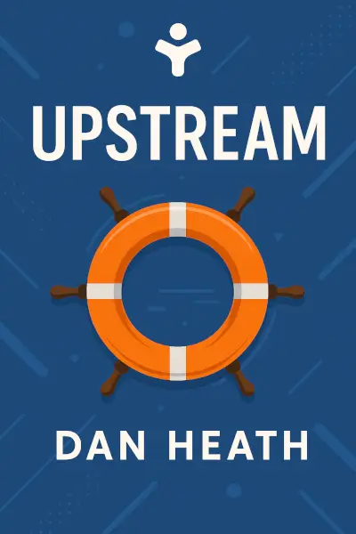 Upstream: The Quest to Solve Problems Before They Happen by Dan Heath