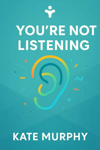 You're Not Listening: What You're Missing and Why It Matters by Kate Murphy