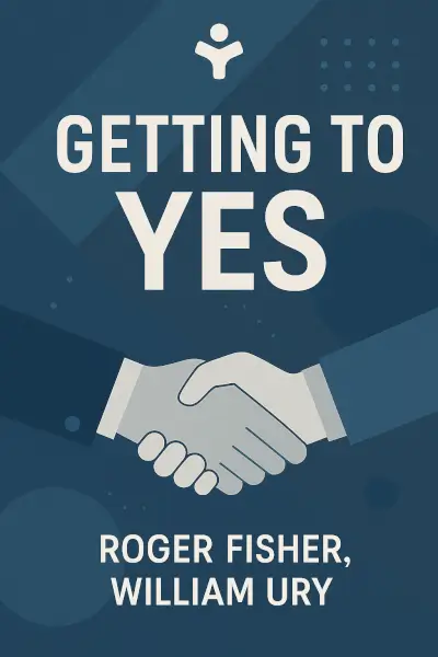 Getting to Yes: Negotiating Agreement Without Giving In by Roger Fisher, William Ury