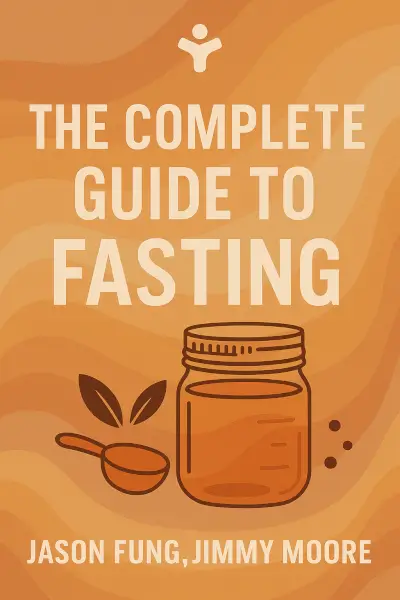 The Complete Guide to Fasting: Heal Your Body Through Intermittent, Alternate-Day, and Extended Fasting by Jason Fung,Jimmy Moore