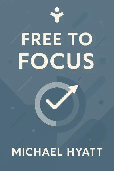 Free to Focus: A Total Productivity System to Achieve More by Doing Less by Michael Hyatt