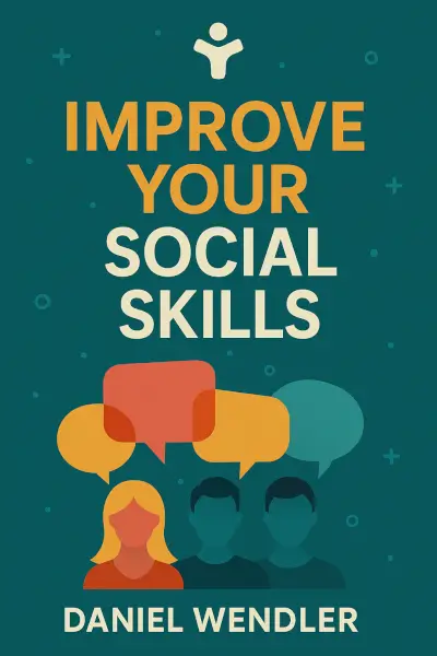 Improve Your Social Skills by Daniel Wendler