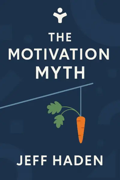 The Motivation Myth: How High Achievers Really Set Themselves Up to Win by Jeff Haden