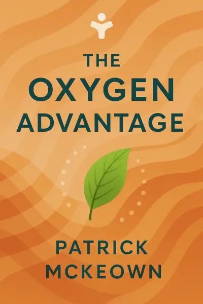 The Oxygen Advantage: The Simple, Scientifically Proven Breathing Techniques for a Healthier, Slimmer, Faster, and Fitter You by Patrick McKeown
