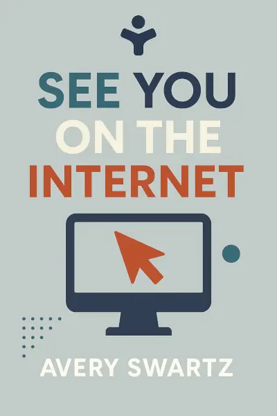 See You on the Internet: Building Your Small Business with Digital Marketing by Avery Swartz
