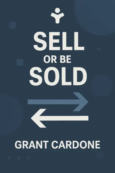 Sell or Be Sold: How to Get Your Way in Business and in Life by Grant Cardone