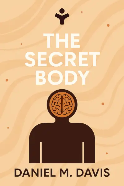 The Secret Body: How the New Science of the Human Body Is Changing the Way We Live by Daniel M. Davis