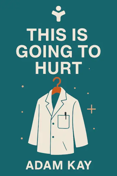 This is Going to Hurt: Secret Diaries of a Junior Doctor by Adam Kay